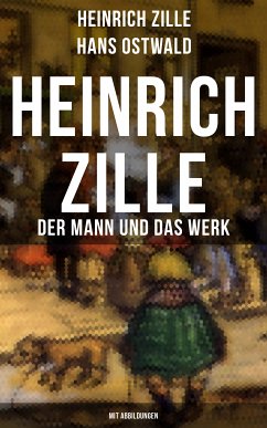 Heinrich Zille: Der Mann und das Werk (Mit Abbildungen) (eBook, ePUB) - Zille, Heinrich; Ostwald, Hans