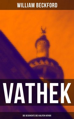 VATHEK: Die Geschichte des Kalifen Vathek (eBook, ePUB) - Beckford, William