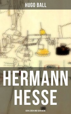 Hermann Hesse: Sein Leben und sein Werk (eBook, ePUB) - Ball, Hugo