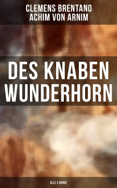 Des Knaben Wunderhorn (Alle 3 Bände) (eBook, ePUB) - Brentano, Clemens; von Arnim, Achim