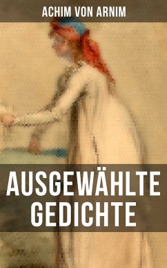 Ausgewählte Gedichte von Achim von Arnim (eBook, ePUB) - von Arnim, Achim