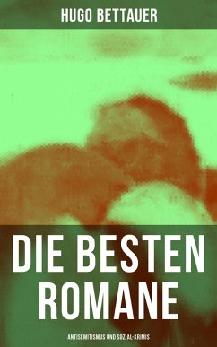 Die besten Romane von Hugo Bettauer: Antisemitismus und Sozial-Krimis (eBook, ePUB) - Bettauer, Hugo