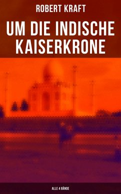 Um die indische Kaiserkrone (Alle 4 Bände) (eBook, ePUB) - Kraft, Robert