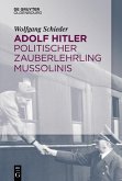 Adolf Hitler - Politischer Zauberlehrling Mussolinis (eBook, PDF)