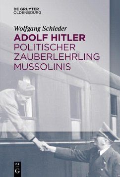 Adolf Hitler - Politischer Zauberlehrling Mussolinis (eBook, PDF) - Schieder, Wolfgang