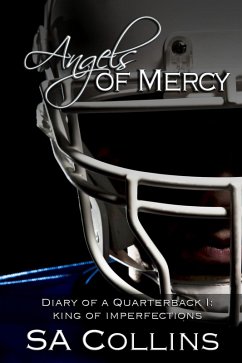 Angels of Mercy - Diary of a Quarterback - Part I: King of Imperfections (eBook, ePUB) - Collins, Sa