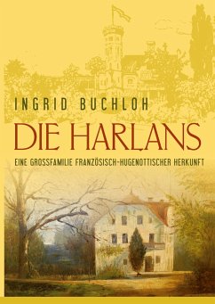 Die Harlans. Eine Großfamilie französisch-hugenottischer Herkunft - Buchloh, Ingrid