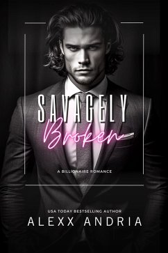 Savagely Broken (Billionaire romance) (eBook, ePUB) - Andria, Alexx