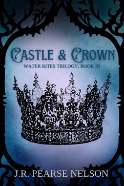 Castle and Crown (Water Rites, #3) (eBook, ePUB) - Nelson, J. R. Pearse