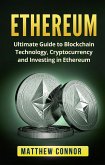 Ethereum: Ultimate Guide to Blockchain Technology, Cryptocurrency and Investing in Ethereum (eBook, ePUB)