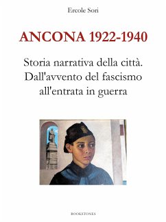 Ancona 1922 - 1940. Dall'avvento del fascismo all'entrata in guerra (eBook, ePUB) - Sori, Ercole