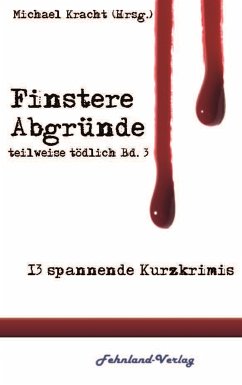 Finstere Abgründe / teilweise tödlich Bd.3 (eBook, ePUB) - Blümel, Roland; Chriss, Rosario; Delaney, Stella; Jahnel, Helga; Gellert, Heike; Klages, Eckard; Krüger, Mika M.; Henny, Alva; Laue, Mara; van Wysn, Agatha; Storm, Andrea; Weichart, Lisa