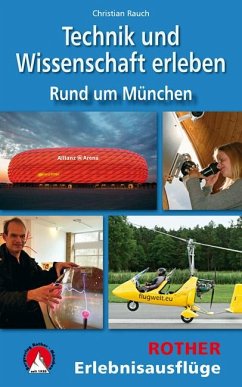 Technik und Wissenschaft erleben - Rund um München - Rauch, Christian