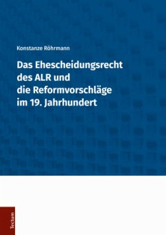 Das Ehescheidungsrecht des ALR und die Reformvorschläge im 19. Jahrhundert - Röhrmann, Konstanze