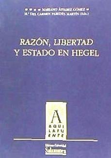 Razón, libertad y estado en Hegel : I Congreso Internacional de la Sociedad Española de Estudios sobre Hegel, celebrado en la Universidad de Salamanca del 5 al 9 de mayo de 1998 - Paredes Martín, María del Carmen; Sociedad Española de Estudios sobre Hegel. Congreso