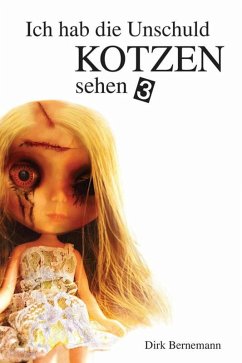 Ich hab die Unschuld kotzen sehen Bd.3 (eBook, ePUB) - Bernemann, Dirk