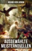 Ausgewählte Meisternovellen von Achim von Arnim (eBook, ePUB)