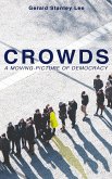 CROWDS: A MOVING-PICTURE OF DEMOCRACY (eBook, ePUB)