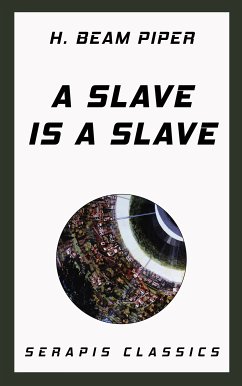 A Slave is a Slave (eBook, ePUB) - Piper, H. Beam; Miller, Walter; Ganes, Mark; Wallace, F. L.