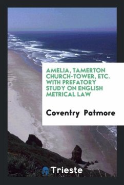 Amelia, Tamerton Church-Tower, Etc. With Prefatory Study on English Metrical Law