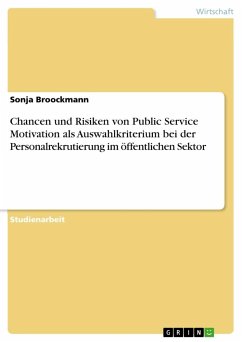 Chancen und Risiken von Public Service Motivation als Auswahlkriterium bei der Personalrekrutierung im öffentlichen Sektor - Broockmann, Sonja