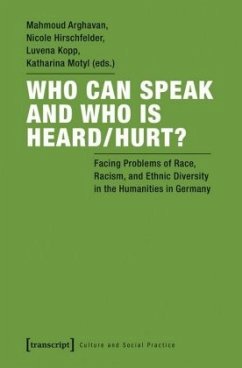 Who Can Speak and Who Is Heard/Hurt? - Facing Problems of Race, Racism, and Ethnic Diversity in the Humanities in German - Who Can Speak and Who Is Heard/Hurt?