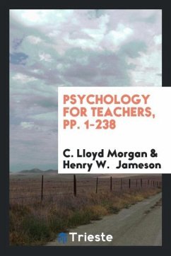 Psychology for Teachers, pp. 1-238 - Morgan, C. Lloyd; Jameson, Henry W.