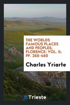 The Worlds Famous Places and Peoples; Florence - Yriarte, Charles