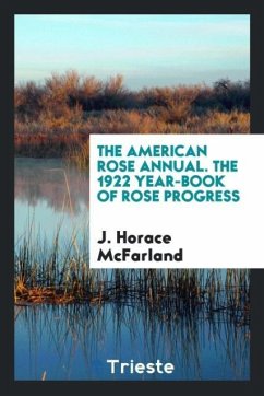 The American Rose Annual. The 1922 Year-Book of Rose Progress - Mcfarland, J. Horace