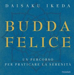 Budda felice. Un percorso per praticare la serenità - Ikeda, Daisaku