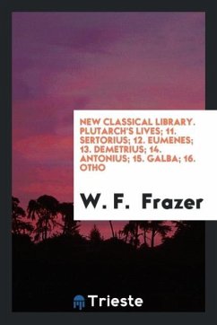 New Classical Library. Plutarch's Lives; 11. Sertorius; 12. Eumenes; 13. Demetrius; 14. Antonius; 15. Galba; 16. Otho