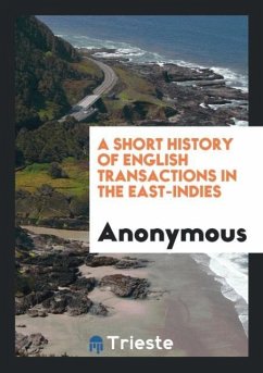 A Short History of English Transactions in the East-Indies