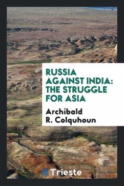 Russia Against India - Colquhoun, Archibald R.