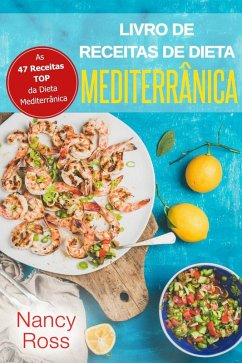 Livro de Receitas de Dieta Mediterrânica: As 47 Receitas TOP da Dieta Mediterrânica (eBook, ePUB) - Ross, Nancy