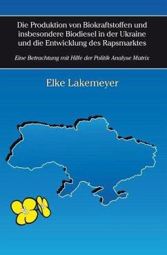 Die Produktion von Biokraftstoffen und insbesondere Biodiesel in der Ukraine und die Entwicklung des Rapsmarktes (eBook, PDF)