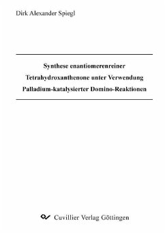 Synthese enantiomerenreiner Tetrahydroxanthenone unter Verwendung Palladium-katalysierter Domino-Reaktionen (eBook, PDF)