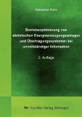 Betriebsoptimierung von elektrischen Energieerzeugungsanlagen und Übertragungssystemen bei unvollständiger Information (eBook, PDF) Betriebsoptimierung von elektrischen Energieerzeugungsanlagen und Übertragungssystemen bei unvollständiger Information (eBook, PDF)