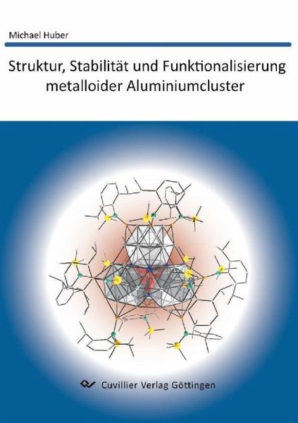 Struktur, Stabilität und Funktionalisierung metalloider Aluminiumcluster (eBook, PDF) Struktur, Stabilität und Funktionalisierung metalloider Aluminiumcluster (eBook, PDF)