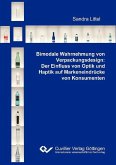 Bimodale Wahrnehmung von Verpackungsdesign: Der Einfluss von Optik und Haptik auf Markeneindrücke von Konsumenten (eBook, PDF)