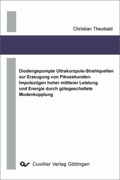 Diodengepumpte Ultrakurzpuls-Strahlquellen zur Erzeugung von Pikosekunden-Impulszügen hoher mittlerer Leistung und Energie durch gütegeschaltete Modenkopplung (eBook, PDF)