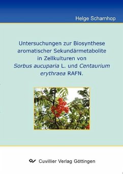 Untersuchung zur Biosynthese aromatischer Sekundärmetabolite in Zellstrukturen von Sorbus aucuparia L. und Centaurium erythraea RAFN. (eBook, PDF)