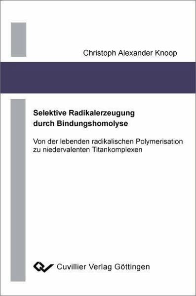 Selektive Radikalerzeugung durch Bindungshomolyse (eBook, PDF) Selektive Radikalerzeugung durch Bindungshomolyse (eBook, PDF)