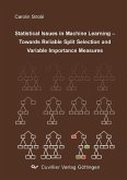 Statistical Issues in Machine Learning Towards Reliable Split Selection and Variable Importance Measures (eBook, PDF)