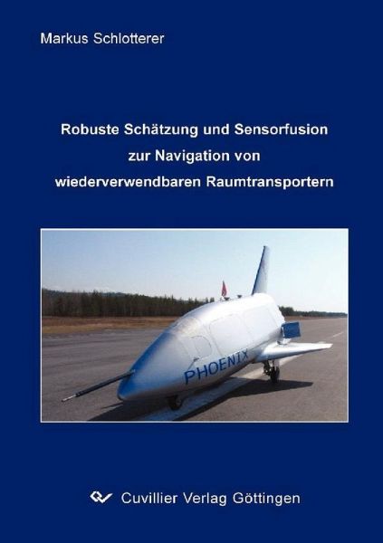 Robuste Schätzung und Sensorfusion zur Navigation von wieder verwendbaren Raumtransportern (eBook, PDF)
