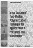 Investigation of Two-Photon Polymerization Technique for Applications in Photonics and Biomedicine (eBook, PDF) Investigation of Two-Photon Polymerization Technique for Applications in Photonics and Biomedicine (eBook, PDF)