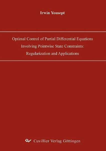 Optimal Control of Partial Differential Equations Involving Pointwise State Constraints: Regularization and Applications (eBook, PDF)