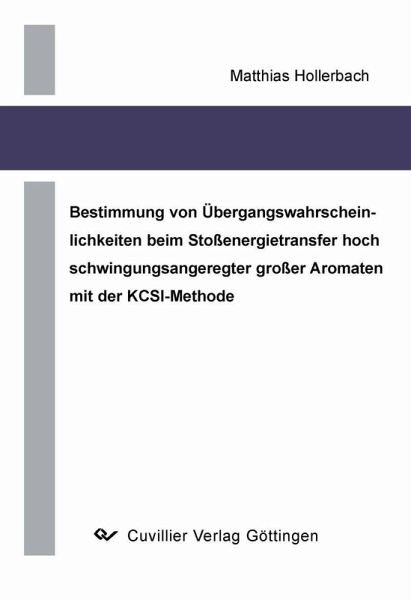 Bestimmung von Übergangswahrscheinlichkeiten beim Stoßenergietransfer hoch schwingungsangeregter großer Aromaten mit der KCSI-Methode (eBook, PDF) Bestimmung von Übergangswahrscheinlichkeiten beim Stoßenergietransfer hoch schwingungsangeregter großer Aromaten mit der KCSI-Methode (eBook, PDF)