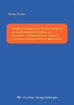 Cover Palladium(II)-katalysierte Domino-Reaktionen zur enantioselektiven Synthese von Chromanen – Totalsynthese von Vitamin E und anderen biologisch aktiven Naturstoffen (eBook, PDF)