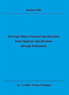 Deriving Object-Oriented Speciﬁcations from Algebraic Speciﬁcations through Reﬁnement (eBook, PDF)