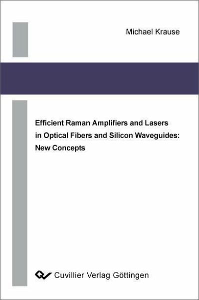 Efficient Raman Amplifiers and Lasers in Optical Fibers and Silicon Waveguides: New Concepts (eBook, PDF) Efficient Raman Amplifiers and Lasers in Optical Fibers and Silicon Waveguides: New Concepts (eBook, PDF)